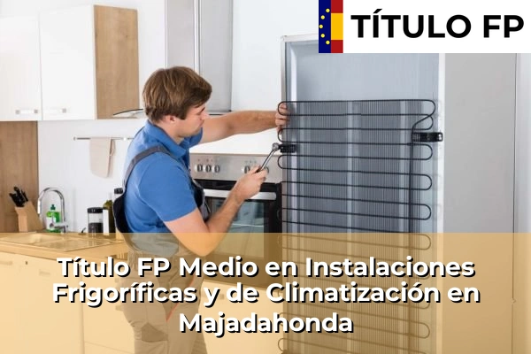 Título FP Medio en Instalaciones Frigoríficas y de Climatización en Majadahonda