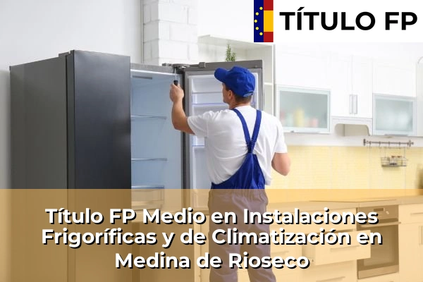 Título FP Medio en Instalaciones Frigoríficas y de Climatización en Medina de Rioseco