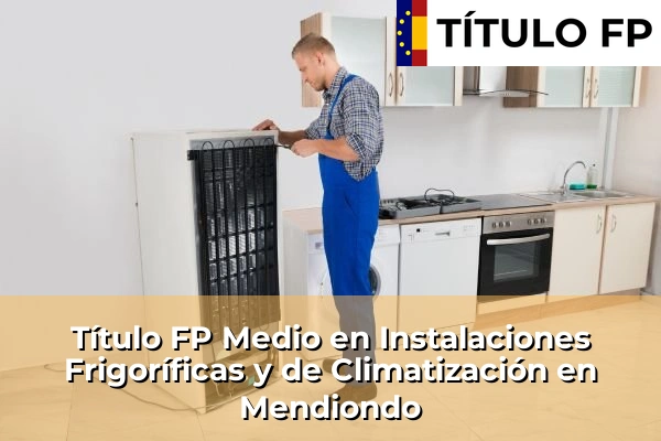 Título FP Medio en Instalaciones Frigoríficas y de Climatización en Mendiondo