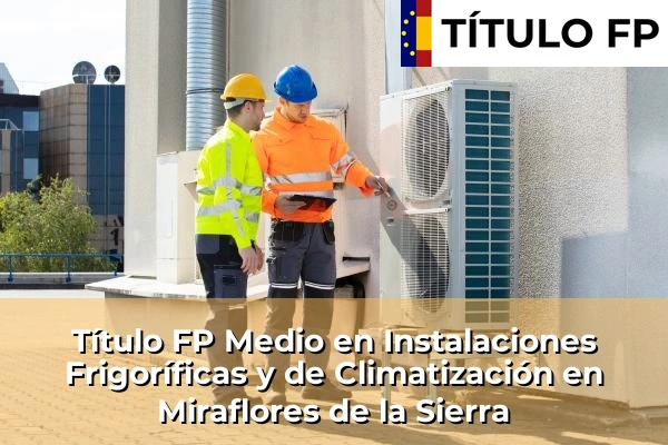 Título FP Medio en Instalaciones Frigoríficas y de Climatización en Miraflores de la Sierra