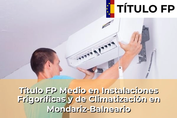 Título FP Medio en Instalaciones Frigoríficas y de Climatización en Galicia 95 Título FP Medio en Instalaciones Frigoríficas y de Climatización en Mondariz-Balneario