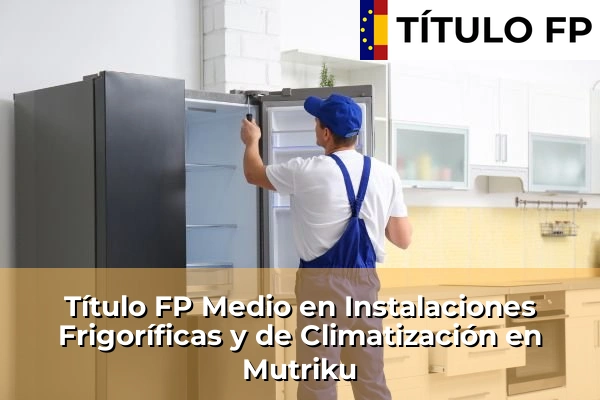 Título FP Medio en Instalaciones Frigoríficas y de Climatización en Mutriku