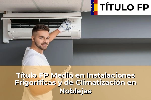 Título FP Medio en Instalaciones Frigoríficas y de Climatización en Noblejas