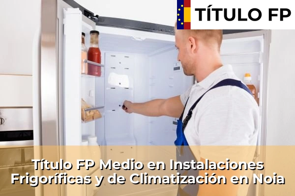 Título FP Medio en Instalaciones Frigoríficas y de Climatización en Galicia 101 Título FP Medio en Instalaciones Frigoríficas y de Climatización en Noia