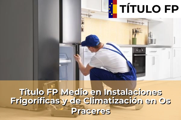 Título FP Medio en Instalaciones Frigoríficas y de Climatización en Galicia 118 Título FP Medio en Instalaciones Frigoríficas y de Climatización en Os Praceres