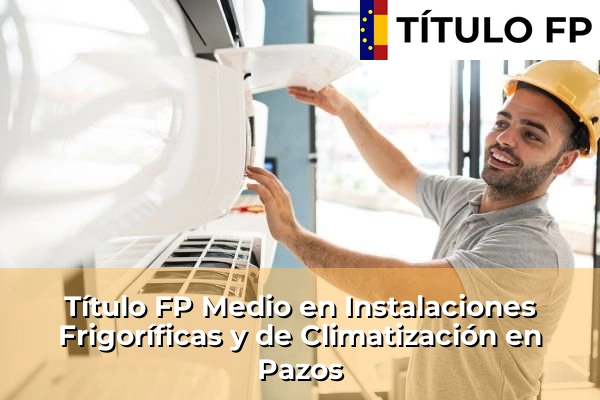 Título FP Medio en Instalaciones Frigoríficas y de Climatización en Galicia 127 Título FP Medio en Instalaciones Frigoríficas y de Climatización en Pazos