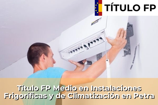 Título FP Medio en Instalaciones Frigoríficas y de Climatización en Petra