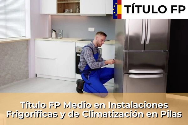 Título FP Medio en Instalaciones Frigoríficas y de Climatización en Andalucía 248 Título FP Medio en Instalaciones Frigoríficas y de Climatización en Pilas