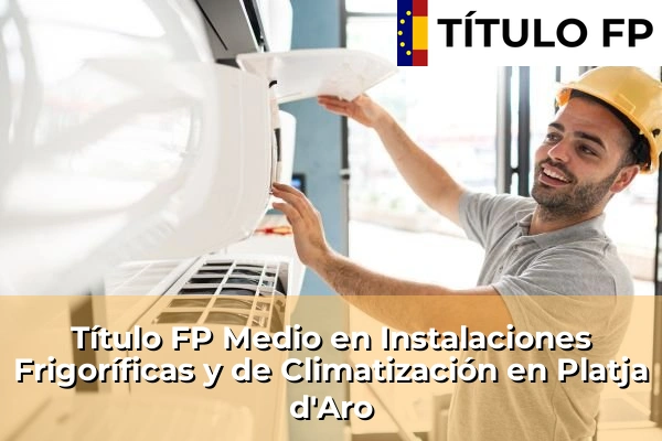 Título FP Medio en Instalaciones Frigoríficas y de Climatización en Cataluña 133 Título FP Medio en Instalaciones Frigoríficas y de Climatización en Platja d'Aro