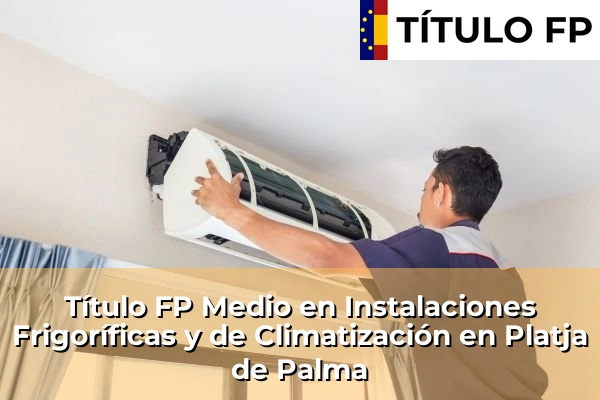 Título FP Medio en Instalaciones Frigoríficas y de Climatización en Platja de Palma