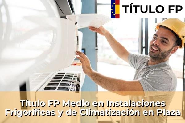 Título FP Medio en Instalaciones Frigoríficas y de Climatización en Plaza
