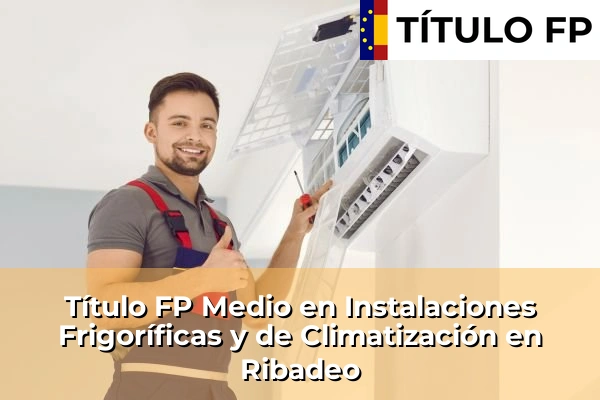 Título FP Medio en Instalaciones Frigoríficas y de Climatización en Galicia 138 Título FP Medio en Instalaciones Frigoríficas y de Climatización en Ribadeo