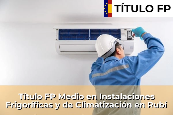 Título FP Medio en Instalaciones Frigoríficas y de Climatización en Cataluña 146 Título FP Medio en Instalaciones Frigoríficas y de Climatización en Rubí