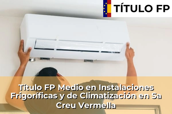 Título FP Medio en Instalaciones Frigoríficas y de Climatización en Sa Creu Vermella