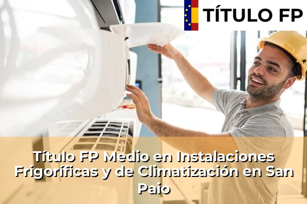 Título FP Medio en Instalaciones Frigoríficas y de Climatización en Galicia 143 Título FP Medio en Instalaciones Frigoríficas y de Climatización en San Paio