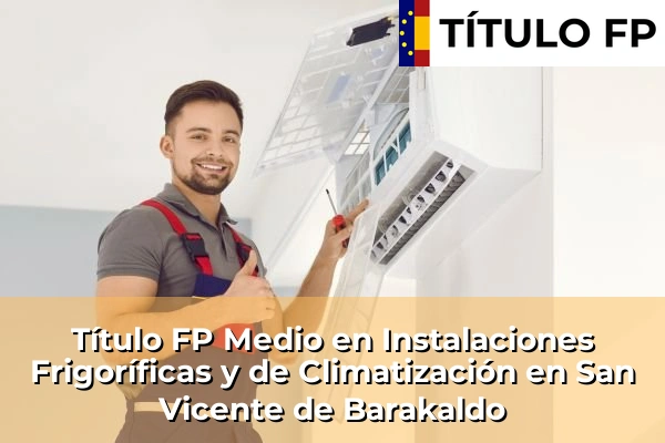 Título FP Medio en Instalaciones Frigoríficas y de Climatización en San Vicente de Barakaldo
