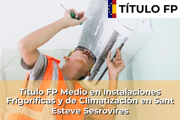 Título FP Medio en Instalaciones Frigoríficas y de Climatización en Cataluña 159 Título FP Medio en Instalaciones Frigoríficas y de Climatización en Sant Esteve Sesrovires