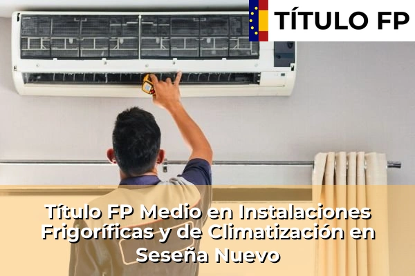 Título FP Medio en Instalaciones Frigoríficas y de Climatización en Seseña Nuevo
