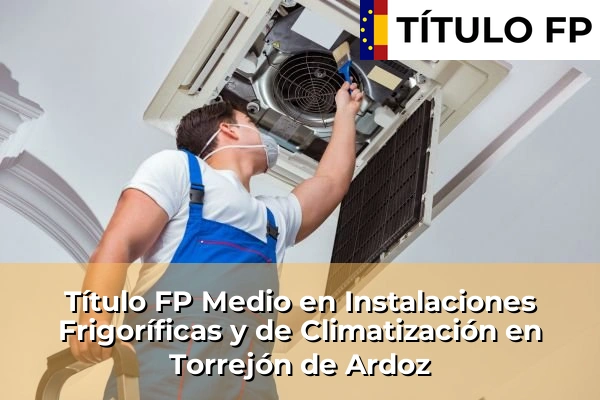 Título FP Medio en Instalaciones Frigoríficas y de Climatización en Torrejón de Ardoz