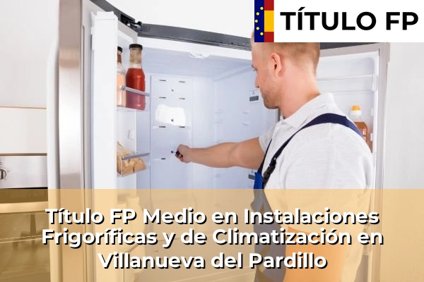 Título FP Medio en Instalaciones Frigoríficas y de Climatización en Villanueva del Pardillo