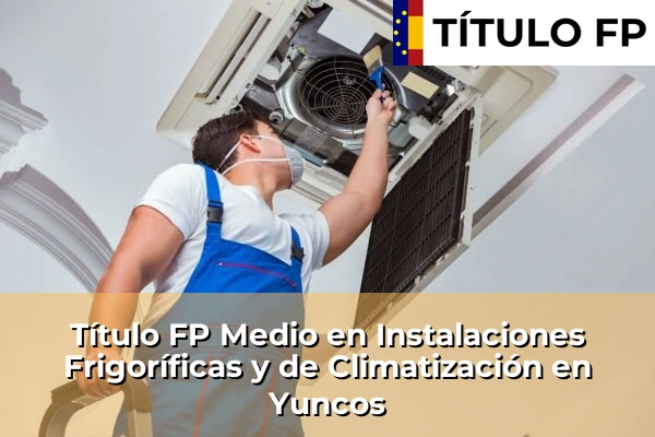 Título FP Medio en Instalaciones Frigoríficas y de Climatización en Yuncos
