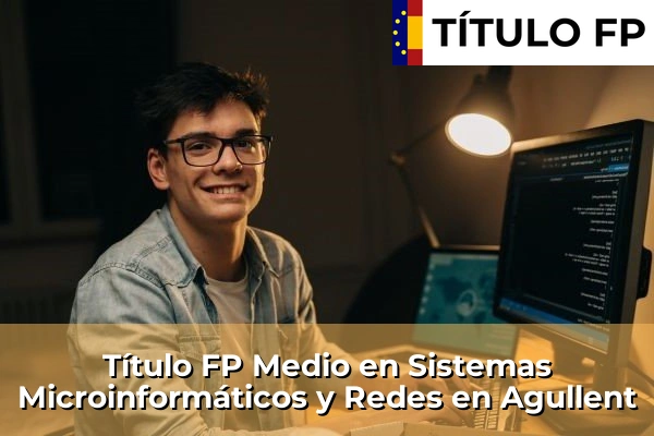 Título FP Medio en Sistemas Microinformáticos y Redes en Agullent
