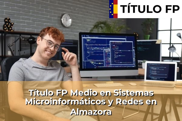 Título FP Medio en Sistemas Microinformáticos y Redes en Almazora