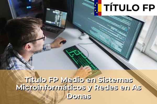 Título FP Medio en Sistemas Microinformáticos y Redes en As Donas