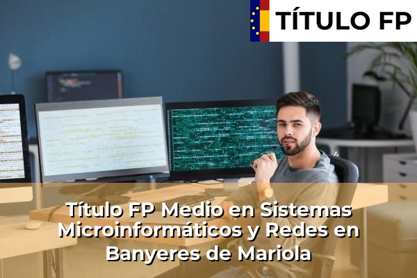 Título FP Medio en Sistemas Microinformáticos y Redes en Banyeres de Mariola