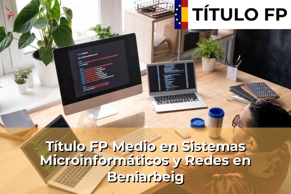 Título FP Medio en Sistemas Microinformáticos y Redes en Beniarbeig