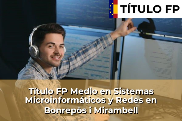 Título FP Medio en Sistemas Microinformáticos y Redes en Bonrepòs i Mirambell