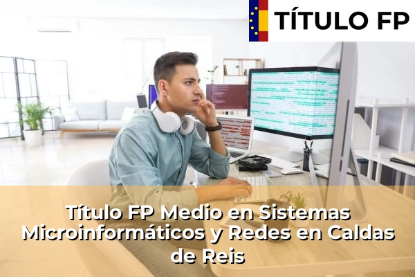 Título FP Medio en Sistemas Microinformáticos y Redes en Caldas de Reis