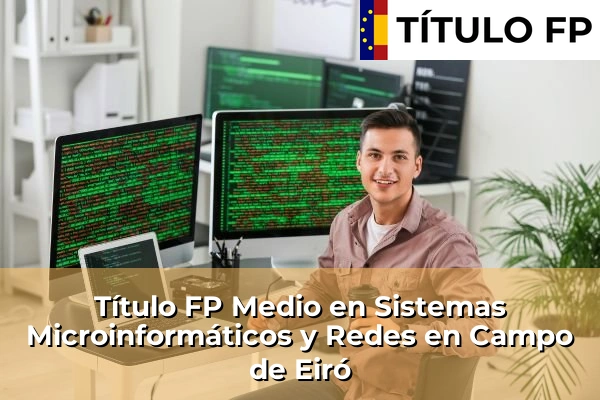 Título FP Medio en Sistemas Microinformáticos y Redes en Campo de Eiró