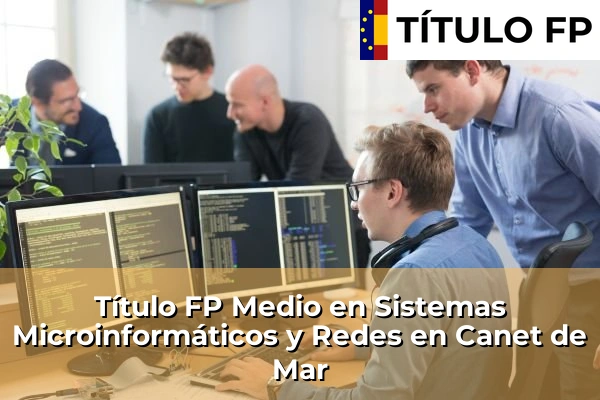 Título FP Medio en Sistemas Microinformáticos y Redes en Canet de Mar