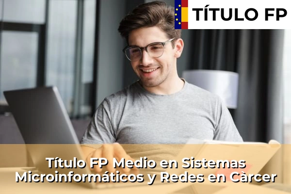 Título FP Medio en Sistemas Microinformáticos y Redes en Càrcer