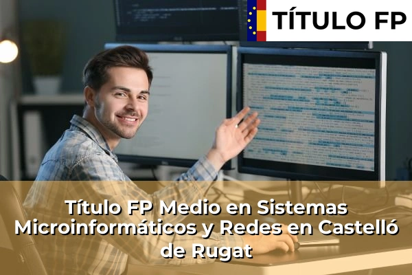 Título FP Medio en Sistemas Microinformáticos y Redes en Castelló de Rugat