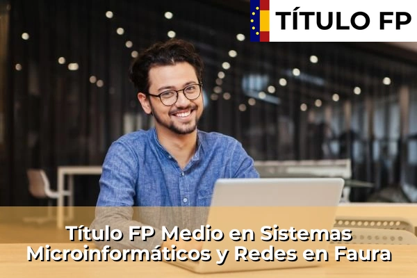 Título FP Medio en Sistemas Microinformáticos y Redes en Faura