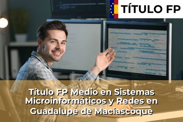 Título FP Medio en Sistemas Microinformáticos y Redes en Guadalupe de Maciascoque
