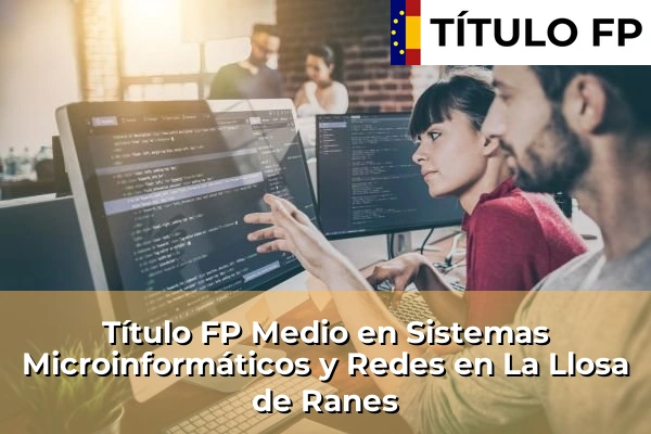 Título FP Medio en Sistemas Microinformáticos y Redes en La Llosa de Ranes