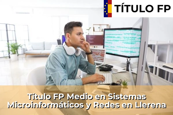 Título FP Medio en Sistemas Microinformáticos y Redes en Llerena