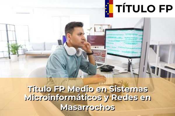 Título FP Medio en Sistemas Microinformáticos y Redes en Masarrochos