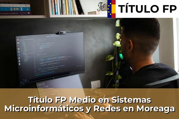 Título FP Medio en Sistemas Microinformáticos y Redes en Moreaga
