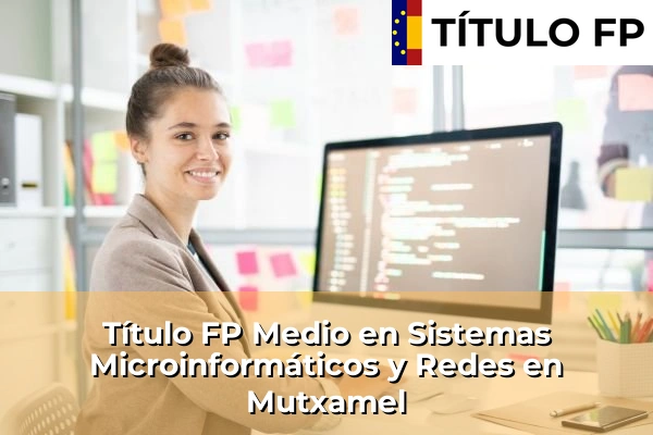 Título FP Medio en Sistemas Microinformáticos y Redes en Mutxamel