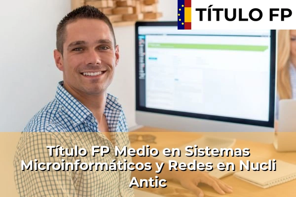 Título FP Medio en Sistemas Microinformáticos y Redes en Nucli Antic