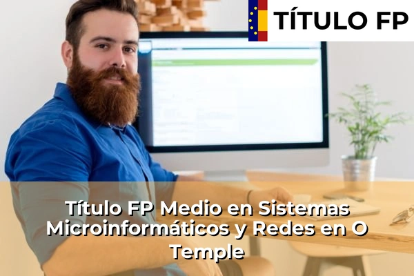 Título FP Medio en Sistemas Microinformáticos y Redes en O Temple