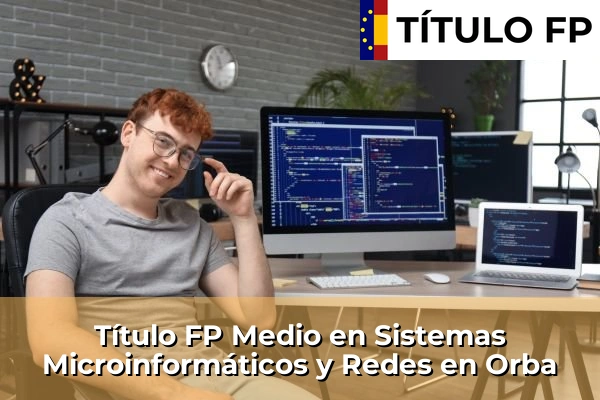 Título FP Medio en Sistemas Microinformáticos y Redes en Orba