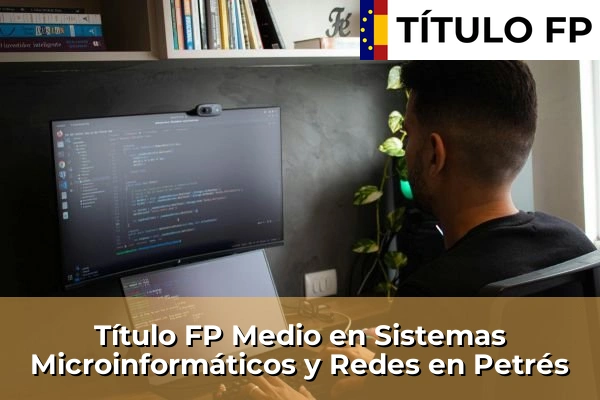 Título FP Medio en Sistemas Microinformáticos y Redes en Petrés