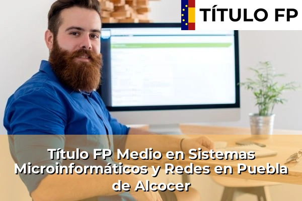 Título FP Medio en Sistemas Microinformáticos y Redes en Puebla de Alcocer