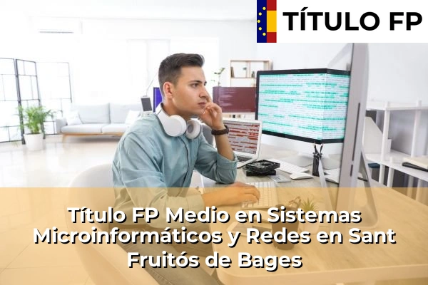 Título FP Medio en Sistemas Microinformáticos y Redes en Sant Fruitós de Bages