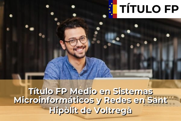 Título FP Medio en Sistemas Microinformáticos y Redes en Sant Hipòlit de Voltregà